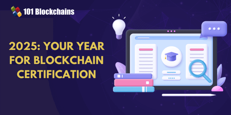 Why is 2025 the Finest Yr to Change into a Licensed Blockchain Skilled?