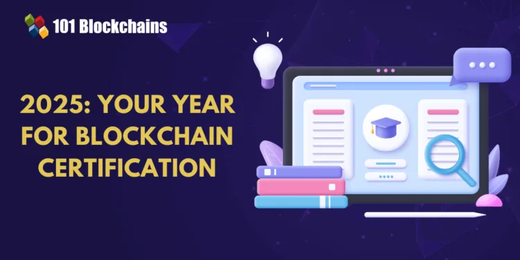 Why is 2025 the Finest Yr to Change into a Licensed Blockchain Skilled?