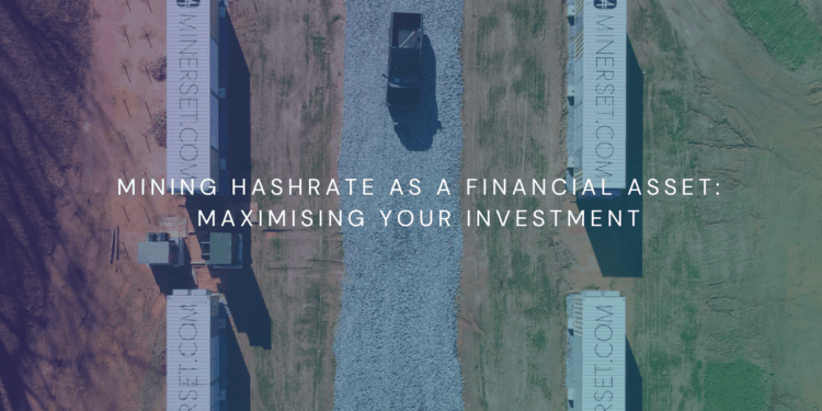 Mining Hashrate as a Monetary Asset: Maximising Your Funding