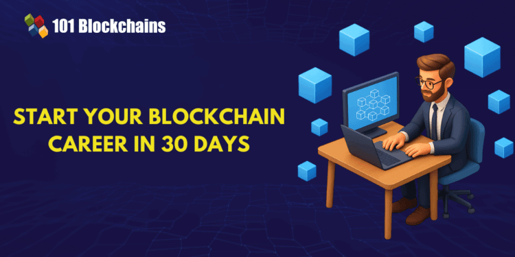 Learn how to Begin Your Blockchain Profession in 30 Days?