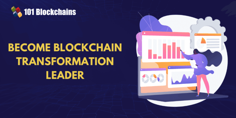The right way to Change into a Blockchain Transformation Chief?