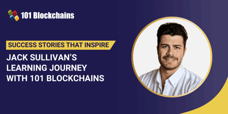 Jack Sullivan’s Studying Journey with 101 Blockchains