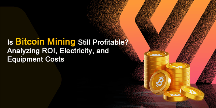 Is Bitcoin Mining Nonetheless Worthwhile? Analyzing ROI, Electrical energy, and Gear Prices