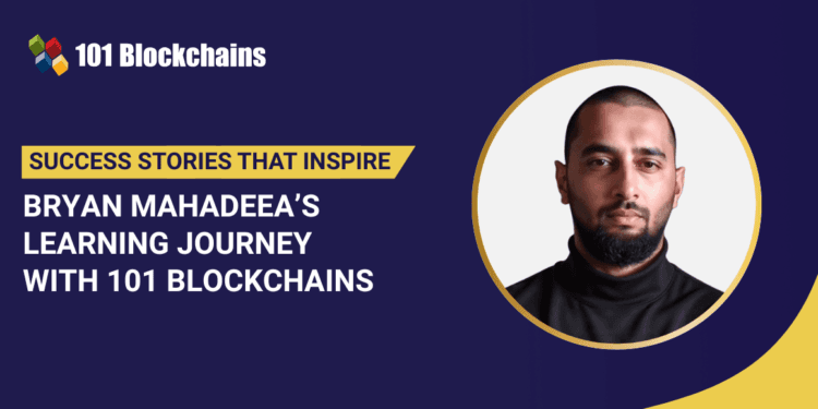 Success Story: Bryan Mahadeea’s Studying Journey with 101 Blockchains