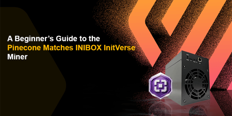 A Newbie’s Information to the Pinecone Matches INIBOX InitVerse Miner