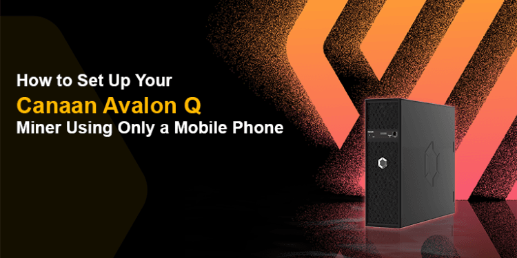 The way to Set Up Your Canaan Avalon Q Miner Utilizing Solely a Cellular Telephone
