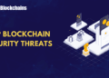 Prime Blockchain Safety Threats Each Web3 Skilled Should Perceive