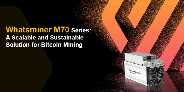 Whatsminer M70 Collection: A Scalable and Sustainable Answer for Bitcoin Mining