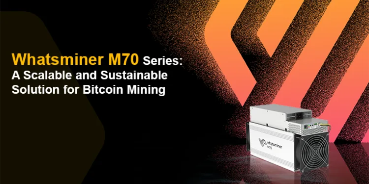Whatsminer M70 Collection: A Scalable and Sustainable Answer for Bitcoin Mining