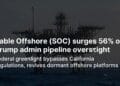 Sable Offshore Inventory Surges on Trump Admin Pipeline Enhance