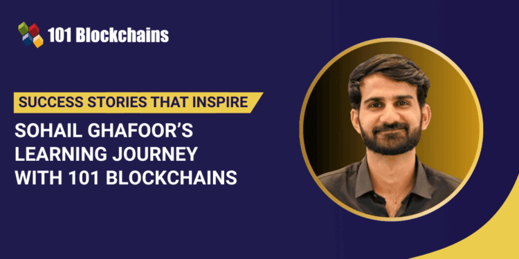 Success Story: Sohail Ghafoor’s Studying Journey with 101 Blockchains