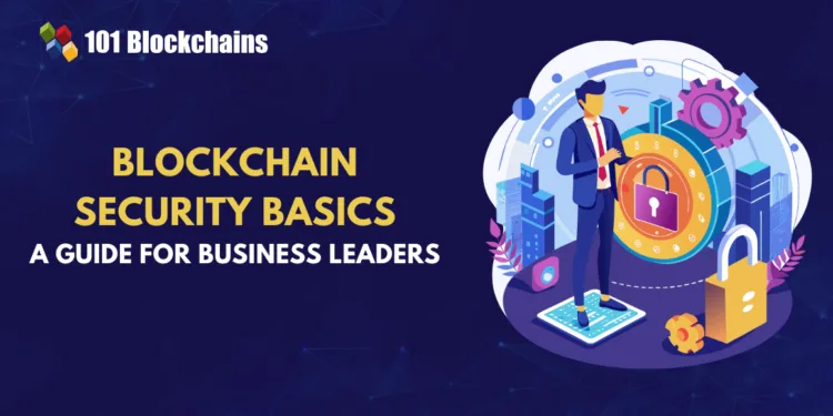 Blockchain Safety Fundamentals for Enterprise Leaders