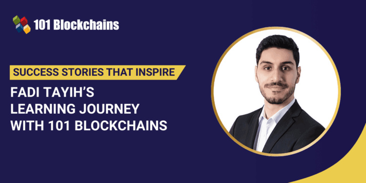 Success Story: Fadi Tayih’s Studying Journey with 101 Blockchains