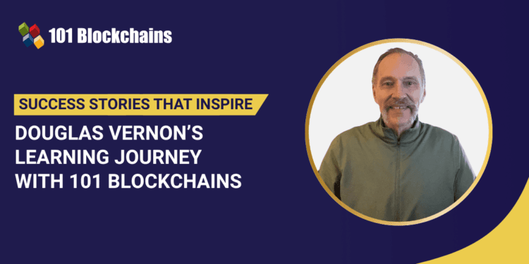 Success Story: Douglas Vernon’s Studying Journey with 101 Blockchains