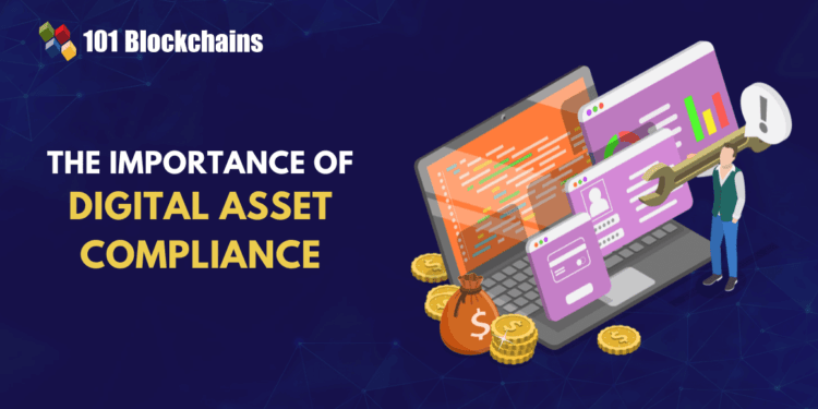 Digital Asset Compliance: Why It Issues Extra Than Ever