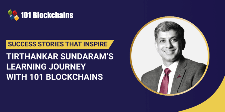 Success Story: Tirthankar Sundaram’s Studying Journey with 101 Blockchains