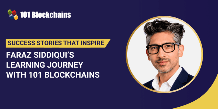 Success Story: Faraz Siddiqui’s Studying Journey with 101 Blockchains